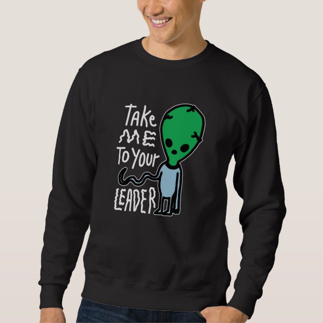 Bringen Sie mich zu Ihrem Leader | Niedliche Alien Sweatshirt (Vorderseite)