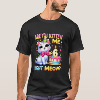 Bringst du mich gerade um den Verstand, ich bin 6  T-Shirt