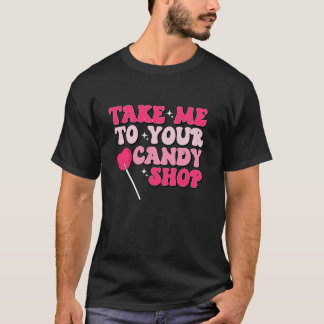 Bringt mich in deinen Candy Shop Funny Valentine D T-Shirt