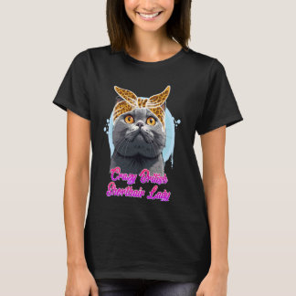 British Shorthair CRAZY BRITISH SHORTHAIR LADY T-Shirt