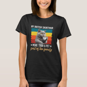 BRITISH SHORTHAIR MEHR ALS EIN HAUSTIER ES IST FAM T-Shirt