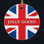 British Union Jack Keramik Ornament<br><div class="desc">Weihnachtsschmuck mit britischer Flagge und "Jolly Good"-Text</div>