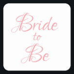 Brito be Pink Script Elegant Chic Hübsch Quadratischer Aufkleber<br><div class="desc">Hübsches rosa Drehbuch,  einfach,  aber elegant aufklegend "Bride-to-Be".  Verwendung für Dekoration,  Brautdusche Einladungen,  Geschenkverpackung,  etc. So hübsch und süß.</div>