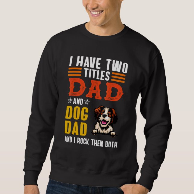Brittany Dog I Have Two Titles Dad Dog Father s Da Sweatshirt (Vorderseite)