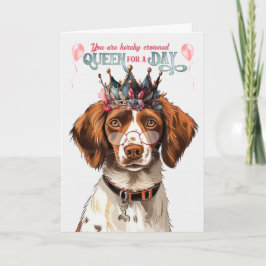 Brittany Spaniel Dog Queen for Day Funny Birthday Karte