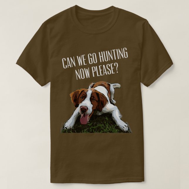 Brittany Spaniel Hund können wir jetzt jagen gehen T-Shirt (Design vorne)