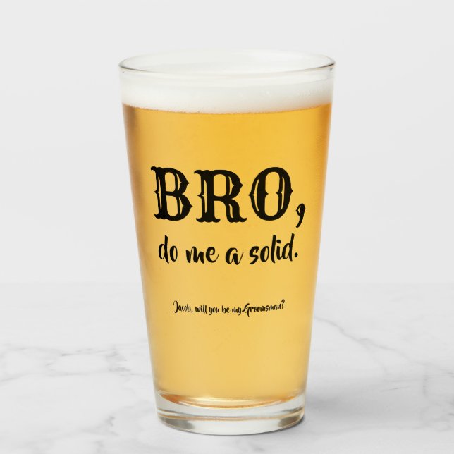 Bro Do Me A Solid - Funny Trauzeuge Vorschlag Glas (Vorne (Gefüllt))
