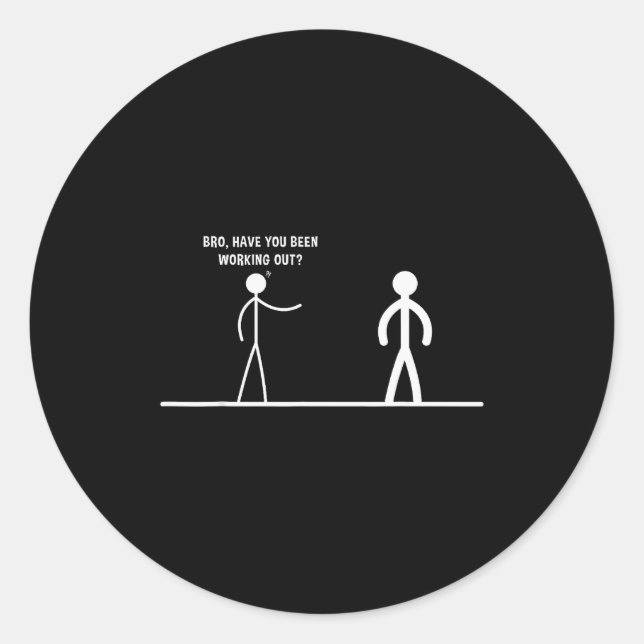 Bro, Have You Been Working Out Funny Stick Figures Runder Aufkleber (Vorderseite)