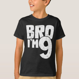 Bro Im 9 T-Shirt