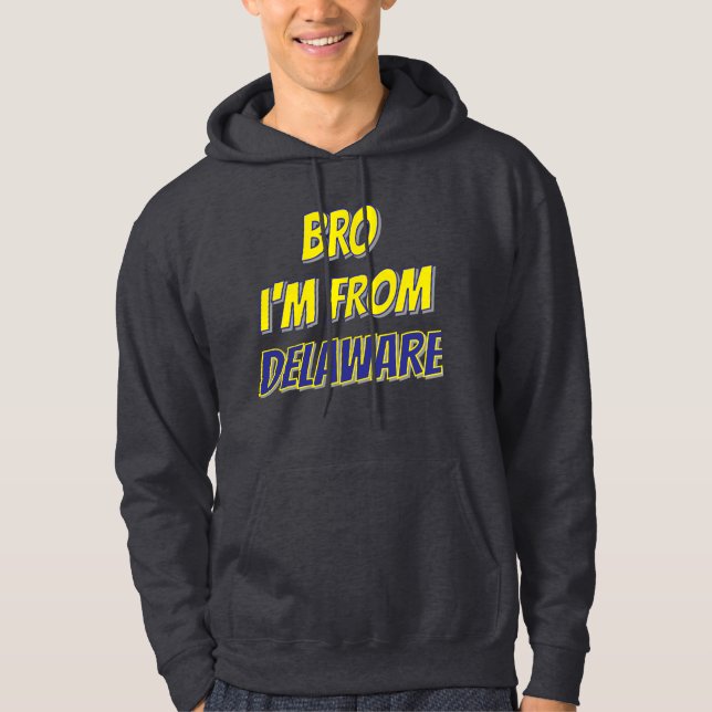 Bro I'm From Delaware Hoodie (Vorderseite)