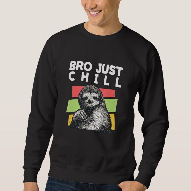Bro Just Chill Sloth Redewendungen Sloth Lazy 5 Sweatshirt (Vorderseite)