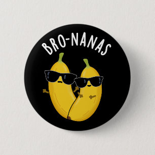 Bro-nanas Funny Fruit Banana Pun Dark BG Button