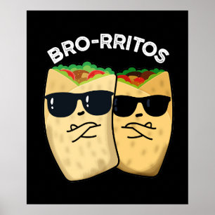 Bro-rritos Funny Burrito Pun Dark BG Poster