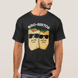 Bro-rritos Lustiger Burrito Wortspiel Dunkler Hint T-Shirt