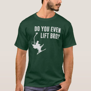 Bro, tun Sie sogar Ski-Aufzug? T-Shirt