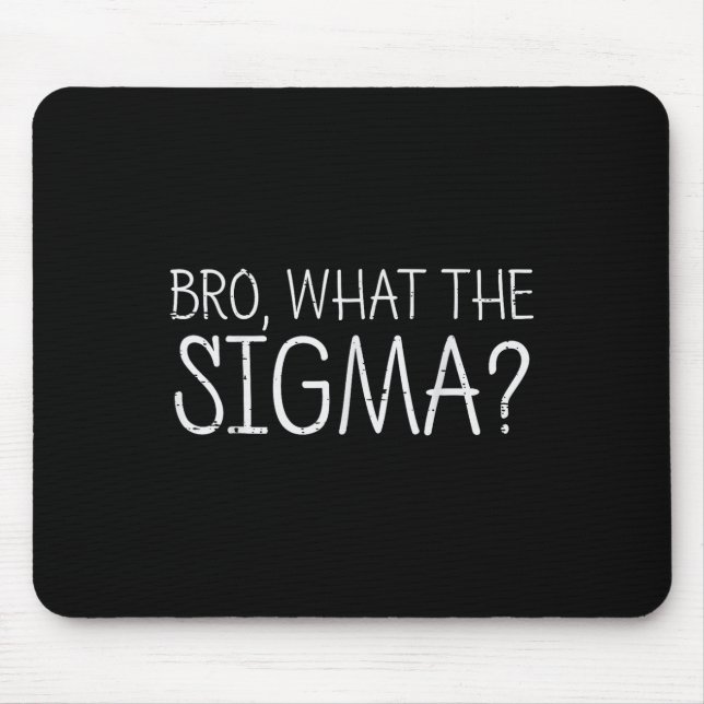 Bro Was Sigma Funny Sprichwort Männer Frauen Kind Mousepad (Vorne)