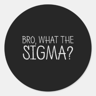 Bro Was Sigma Funny Sprichwort Männer Frauen Kind Runder Aufkleber