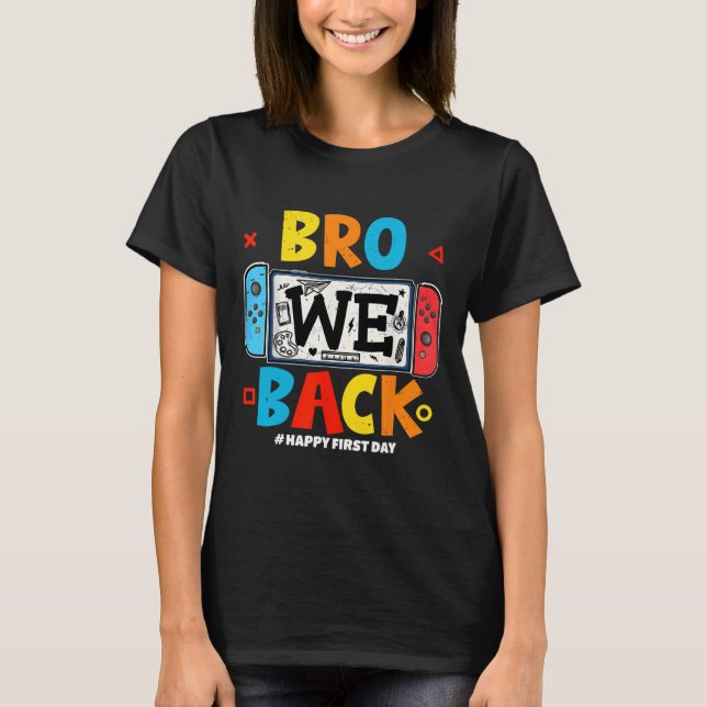 Bro We Ck Gamer First Day Ck To School  T-Shirt (Vorderseite)