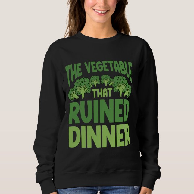 Brocolli hasst das Gemüse, das das Abendessen ruin Sweatshirt (Vorderseite)