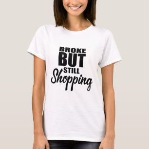 Broke aber immer noch lustiges Unglaublich witzig T-Shirt