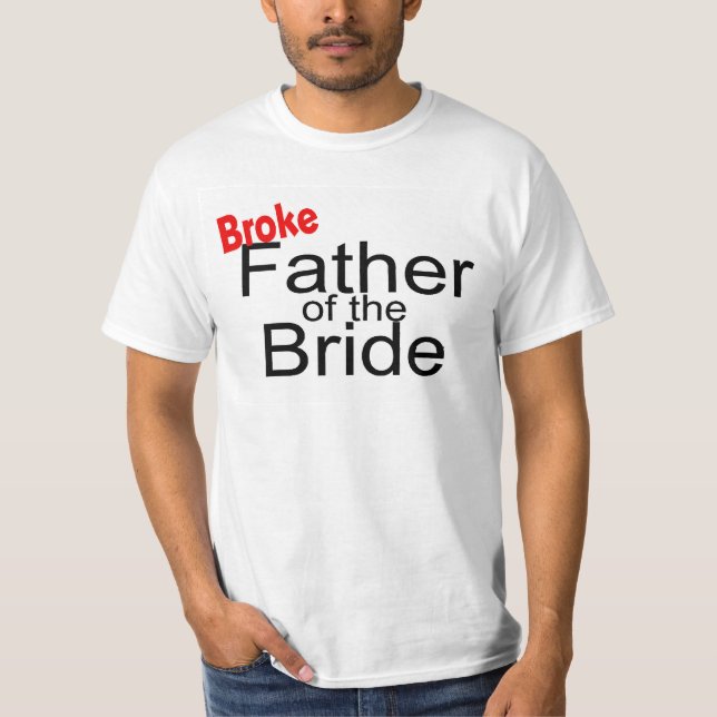 Broke Father of the Bride T-Shirt (Vorderseite)