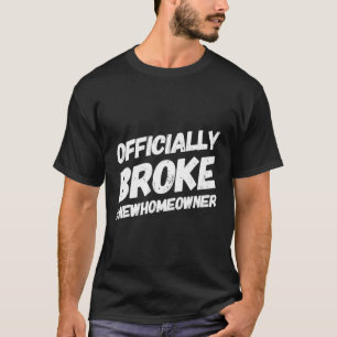 Broke New Homeeigner New House Eigentümer T-Shirt