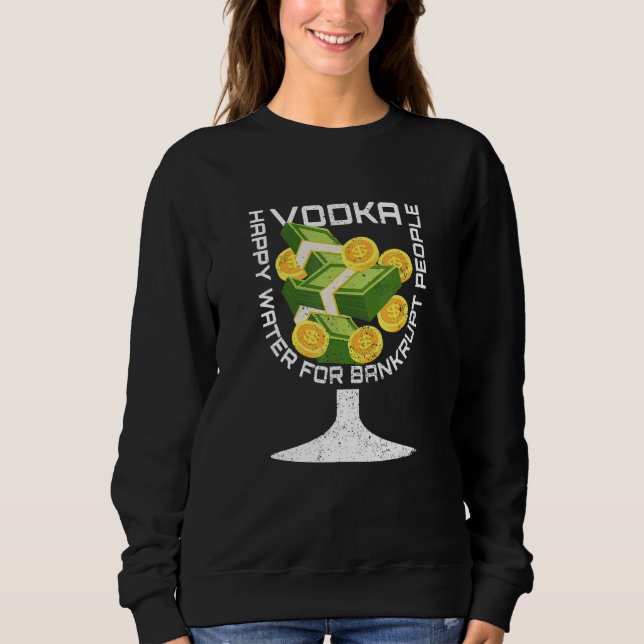 Broke Vodka  Drinking Sarcastic Bankruptcy Outter  Sweatshirt (Vorderseite)