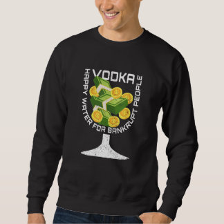 Broke Vodka  Drinking Sarcastic Bankruptcy Outter  Sweatshirt