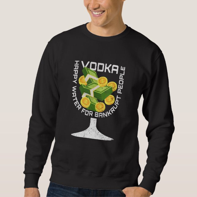 Broke Vodka  Drinking Sarcastic Bankruptcy Outter  Sweatshirt (Vorderseite)