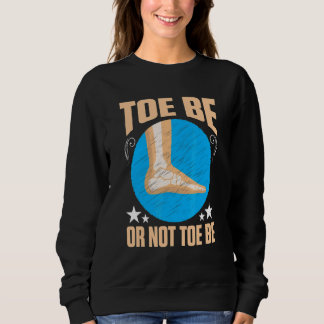 Broken Bones Toe Be Or Not Toe Be Sweatshirt