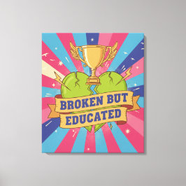 Broken But Educated Motivational Quote  Leinwanddruck