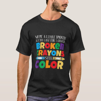 BROKEN CRAYONS BLEIBEN IMMER NOCH FARBEN PSYCHISCH T-Shirt