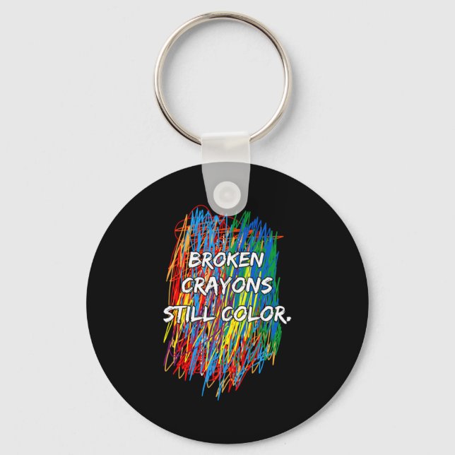 Broken Crayons Can Still Color Mental Health Aware Schlüsselanhänger (Vorderseite)