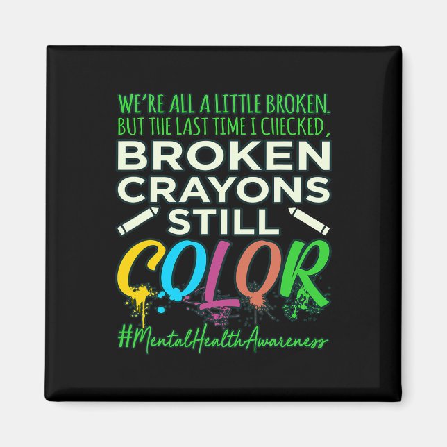 Broken Crayons Mental Health Awareness Support G Magnet (Vorne)