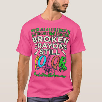 Broken Crayons Mental Health Awareness Support G T-Shirt