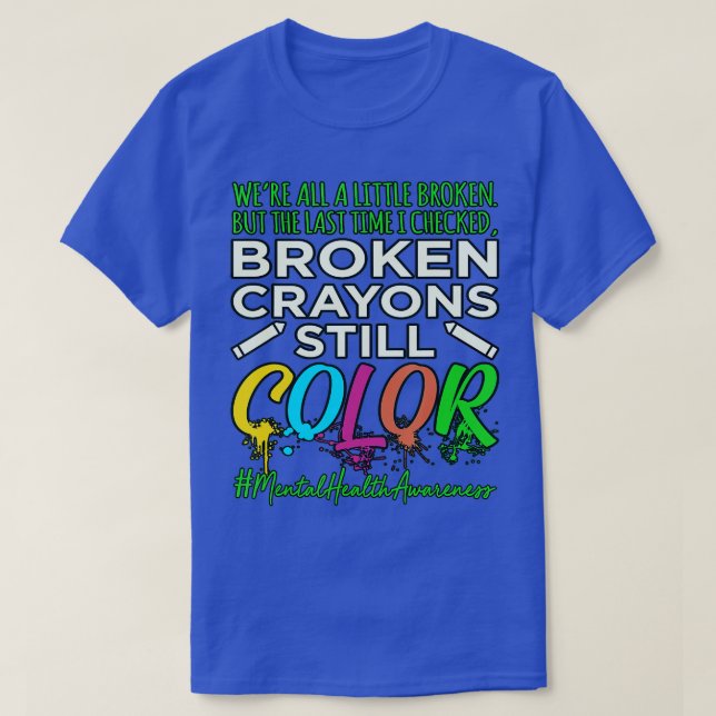 Broken Crayons Mental Health Awareness Support T-Shirt (Design vorne)