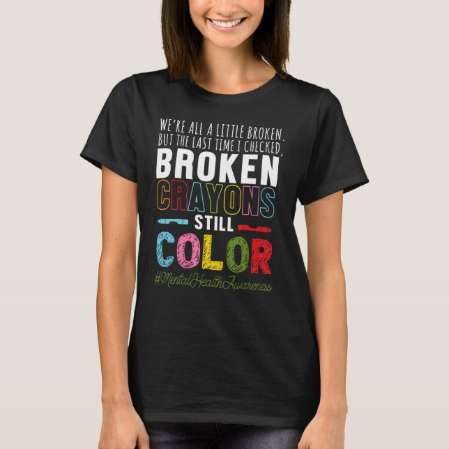 Broken Crayons Mental Health Awareness Support T-Shirt (Vorderseite)