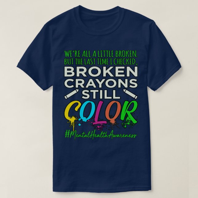Broken Crayons Mental Health Awareness Supporter  T-Shirt (Design vorne)