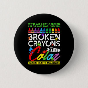 Broken Crayons noch Farbe psychische Gesundheit S Button