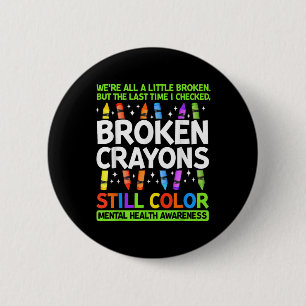 Broken Crayons noch Farbe psychische Gesundheit S  Button