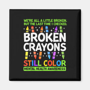 Broken Crayons noch Farbe psychische Gesundheit S  Magnet