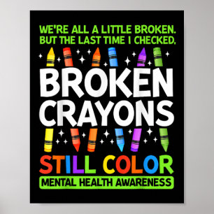 Broken Crayons noch Farbe psychische Gesundheit S Poster