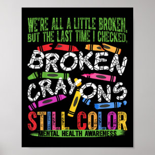Broken Crayons noch Farbe psychische Gesundheit S  Poster