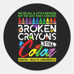 Broken Crayons noch Farbe psychische Gesundheit S Runder Aufkleber