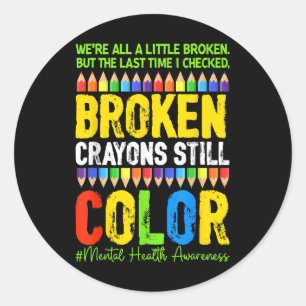 Broken Crayons noch Farbe psychische Gesundheit S Runder Aufkleber