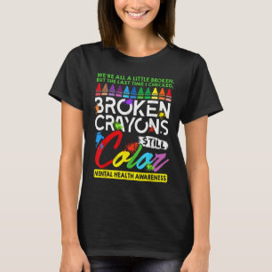Broken Crayons noch Farbe psychische Gesundheit S  T-Shirt