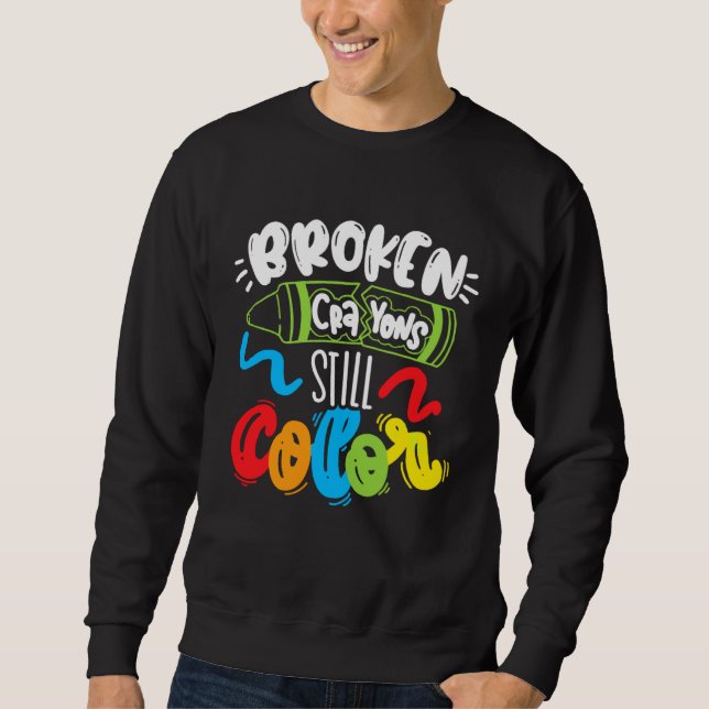 Broken Crayons Still Color Mental Health Awareness Sweatshirt (Vorderseite)