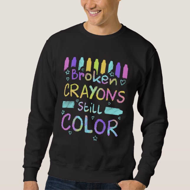 Broken Crayons Still Color Mental Health Awareness Sweatshirt (Vorderseite)