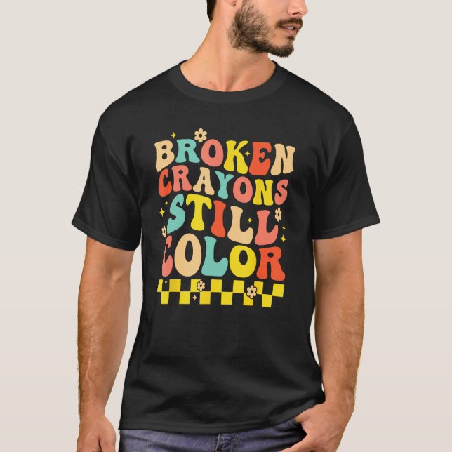 Broken Crayons Still Color Mental Health Awareness T-Shirt (Vorderseite)