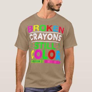 Broken Crayons Still Color Mental Health Awareness T-Shirt
